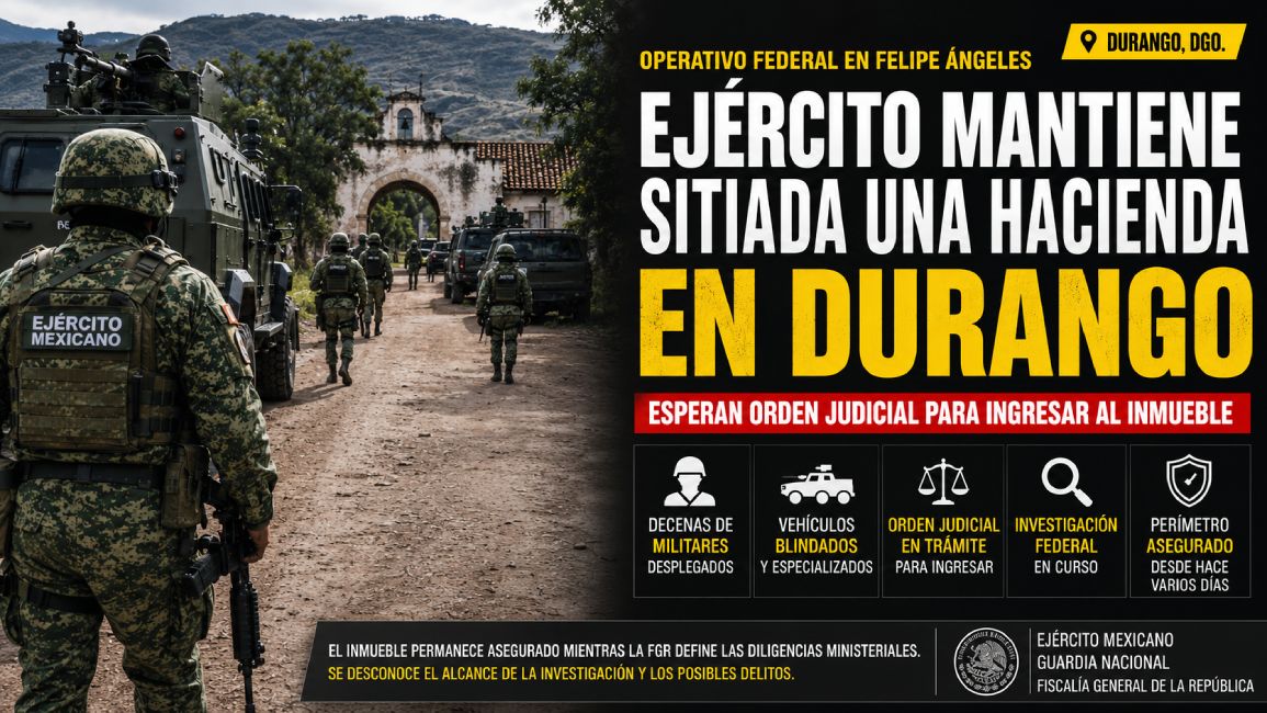 Ejército mantiene sitiada una hacienda en Durango; esperan orden judicial para ingresar al inmueble