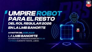 LMB Banorte: el umpire robot marcará bolas y strikes en todos los partidos desde el 6 de julio de 2026