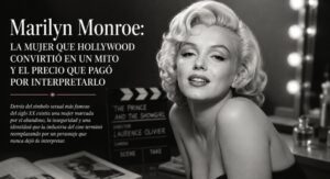 Marilyn Monroe: la mujer que Hollywood convirtió en un mito y el precio que pagó por interpretarlo