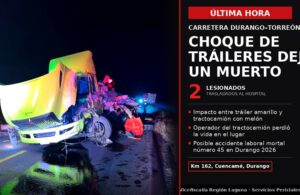 Impactante choque entre dos tráileres en la carretera Durango-Torreón deja un muerto y dos lesionados