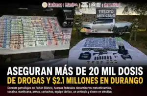 En Durango decomisan 2.1 millones de pesos, más de 20 mil dosis de droga y armas en el municipio de Peñón Blanco
